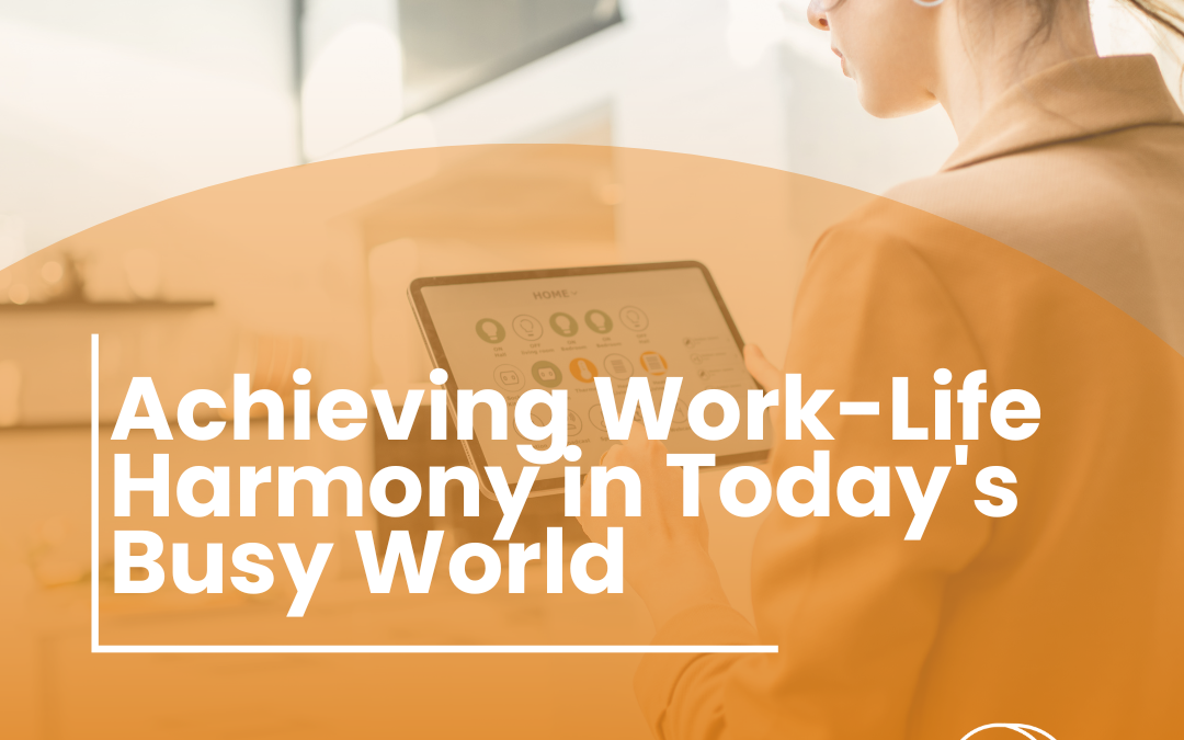 Achieving Work-Life Harmony in Today’s Busy World