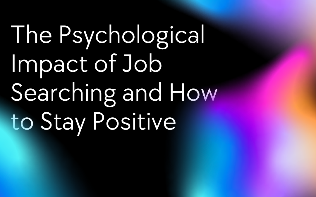The Psychological Impact of Job Searching and How to Stay Positive